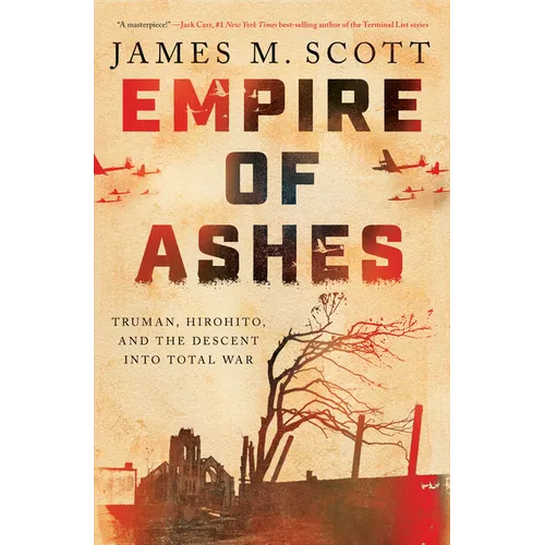 Empire of Ashes: Truman, Hirohito, and the Descent Into Total War