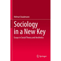 Sociology in a New Key: Essays in Social Theory and Aesthetics