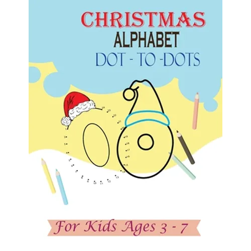 Christmas Alphabet Dot - to - Dots for Kids Ages 3-7: Join the Dots activity book, Letter tracing book for kids ages 3 to 7