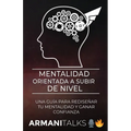 Mentalidad Orientada a Subir de Nivel: Una Guía para Rediseñar Tu Mentalidad y Ganar Confianza (Spanish Edition)