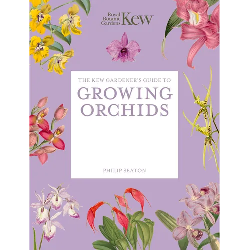 The Kew Gardener's Guide to Growing Orchids: The Art and Science to Grow Your Own Orchids