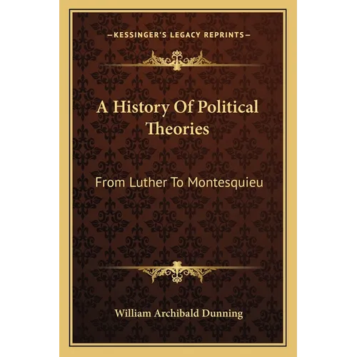 A History Of Political Theories: From Luther To Montesquieu