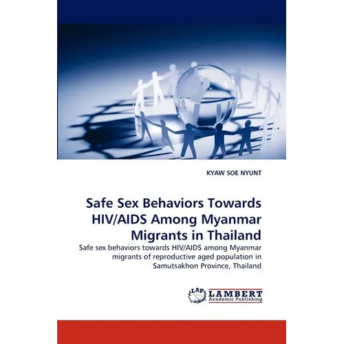 Safe Sex Behaviors Towards HIV/AIDS Among Myanmar Migrants in Thailand