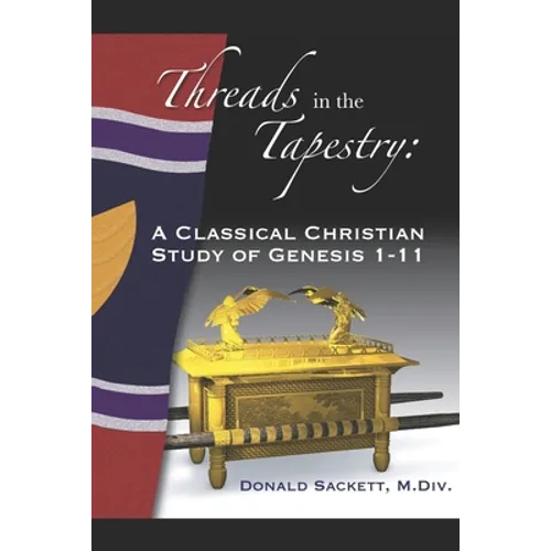 Threads in the Tapestry: A Classical Christian Study of Genesis 1-11