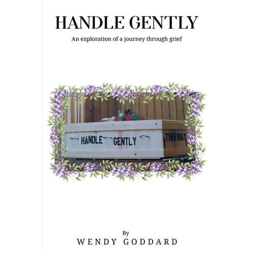 Handle Gently: An Exploration of a Journey through Grief