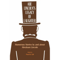 Abe Lincoln's Legacy of Laughter: Humorous Stories by and about Abraham Lincoln