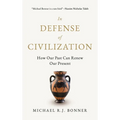 In Defense of Civilization: How Our Past Can Renew Our Present