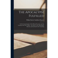 The Apocalypse Fulfilled: In the Consummation of the Mosaic Economy and the Coming of the Son of Man: An Answer to the Apocalyptic Sketches and