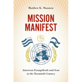 Mission Manifest: American Evangelicals and Iran in the Twentieth Century
