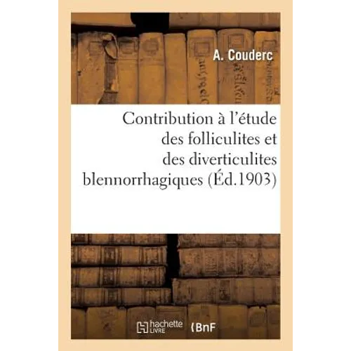 Contribution À l'Étude Des Folliculites Et Des Diverticulites Blennorrhagiques