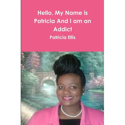 Hello, My Name is Patricia And I am an Addict - Paperback