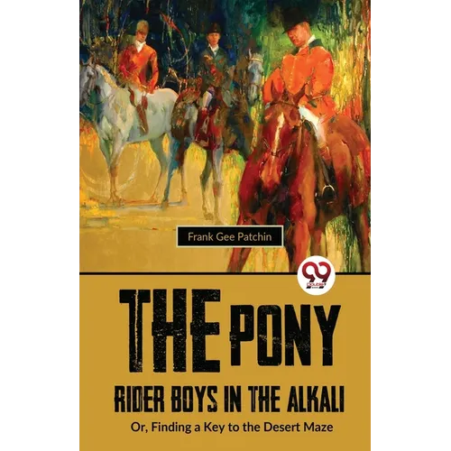 The Pony Rider Boys In The Alkali; Or, Finding A Key to the Desert Maze
