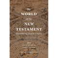 The World of the New Testament: Encountering Texts in Context