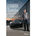 La révolution Tesla: Comment Elon Musk nous fait basculer dans le monde de l'après-pétrole