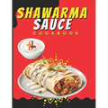 Shawarma Sauce Cookbook: A vibrant collection designed to elevate your dining experience to new heights. From Traditional Blends to Inventive I