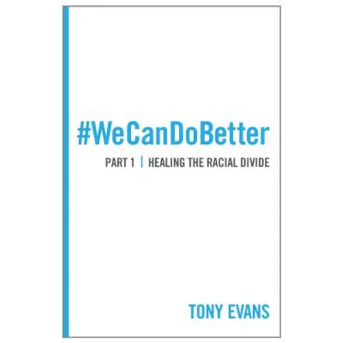 We Can Do Better: Healing the Racial Divide (Part 1)
