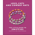 Love, Cats and Cowboy Hats: The Little Guide to Swifties