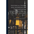 Historical Papers And Addresses Of The Lancaster County Historical Society, Volumes 26-27