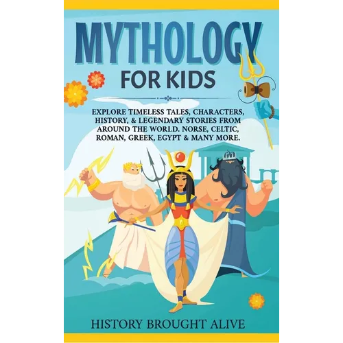 Mythology for Kids: Explore Timeless Tales, Characters, History, & Legendary Stories from Around the World. Norse, Celtic, Roman, Greek, Egypt & Many