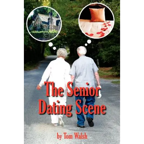 The Senior Dating Scene: A Guide For the Senior Widowed or Divorced Person New to the Dating Scene