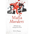 Mafia Murders: 100 Murders That Changed the Mob