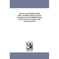 The Story of the Madiai; With Notices of Efforts Made, in Europe and America in Their Behalf. Comp. and Ed. by the Secretaries of the American and for