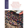 Smugglers, Speculators, and the City in the Ethiopia-Somalia Borderlands