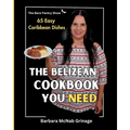 The Belizean Cookbook You Need: 65 Easy Caribbean Dishes