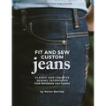 Fit and Sew Custom Jeans: Classic and Creative Sewing Techniques for Modern Patterns