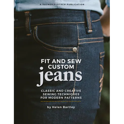 Fit and Sew Custom Jeans: Classic and Creative Sewing Techniques for Modern Patterns