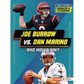 Joe Burrow vs. Dan Marino: Who Would Win?