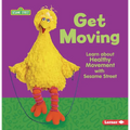 Get Moving: Learn about Healthy Movement with Sesame Street (R)