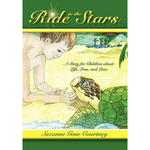 Ride to the Stars: A Story for Children about Life, Loss, and Love