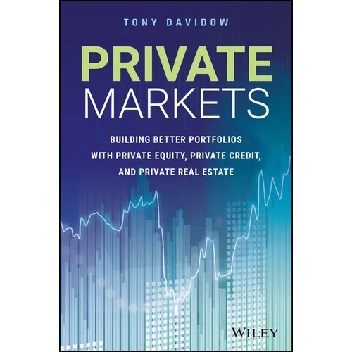 Private Markets: Building Better Portfolios with Private Equity, Private Credit, and Private Real Estate