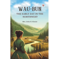 Wau-Bun The Early Day in the Northwest