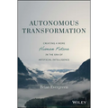 Autonomous Transformation: Creating a More Human Future in the Era of Artificial Intelligence