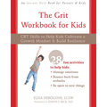 The Grit Workbook for Kids: CBT Skills to Help Kids Cultivate a Growth Mindset and Build Resilience