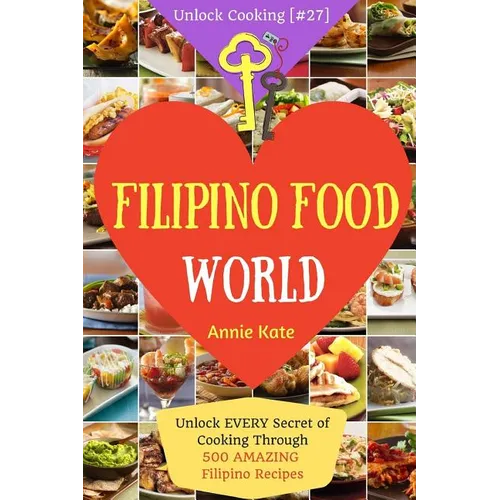 Welcome to Filipino Food World: Unlock EVERY Secret of Cooking Through 500 AMAZING Filipino Recipes ( Filipino Cookbook, Filipino Recipe Book, Philipp