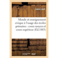 Morale Et Enseignement Civique À l'Usage Des Écoles Primaires: Cours Moyen Et Cours Supérieur
