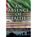 An Absence of Faith: A Tale of Afghanistan