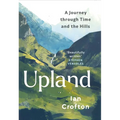 Upland: A Journey Through Time and the Hills of Britain