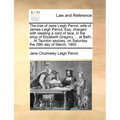 The Trial of Jane Leigh Perrot, Wife of James Leigh Perrot, Esq; Charged with Stealing a Card of Lace, in the Shop of Elizabeth Gregory, ... at Bath,