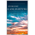 Overcome Gaslighting: How To Disarm Manipulative People, Break Free Of Domestic Violence And Recover From Emotionally Abusive Relationships