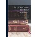 The Canon of the New Testament: How and When Formed