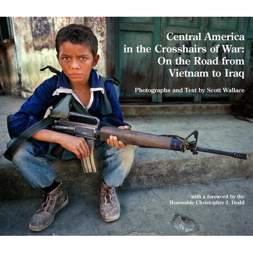 Central America in the Crosshairs of War: On the Road from Vietnam to Iraq