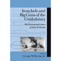 Ironclads and Big Guns of the Confederacy: The Journal and Letters of John M. Brooke