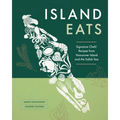 Island Eats: Signature Chefs' Recipes from Vancouver Island and the Salish Sea