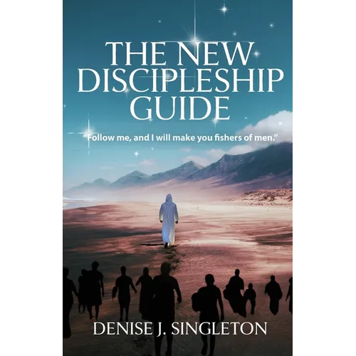 The New Discipleship Guide: Follow Me, and I Will Make You Fishers of Men