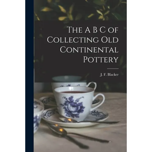 The A B C of Collecting Old Continental Pottery [microform]