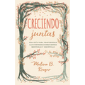 Creciendo Juntas: Una Guía Para Profundizar Las Conversaciones Entre Mentoras Y Discipulas (Growing Together: Taking Mentoring Beyond Small Talk and P